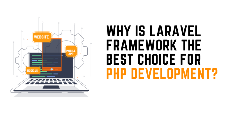Why is Laravel Framework the Best Choice For PHP Development?