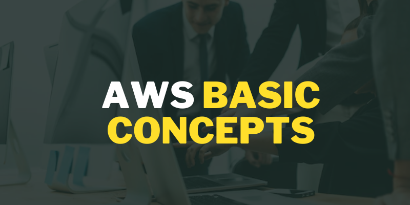 AWS Basic Concepts and their Important Services