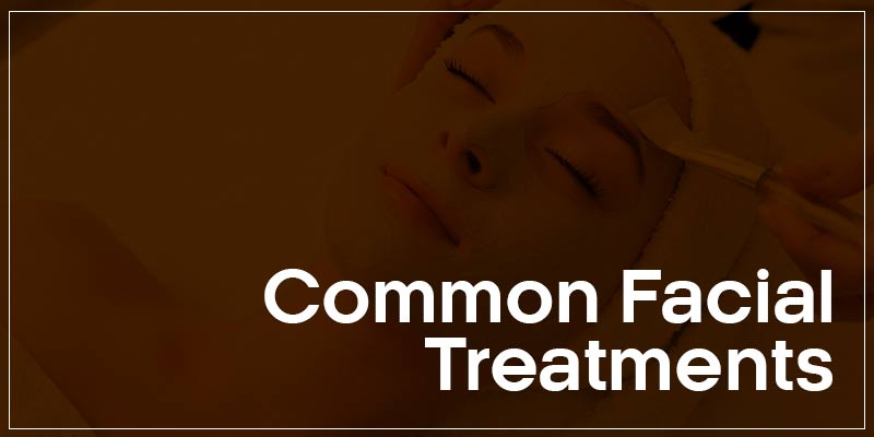 Common Facial Treatments