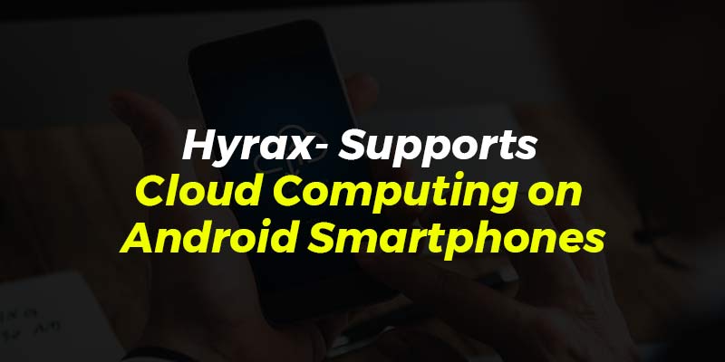 Hyrax- Supports Cloud Computing on Android Smartphones
