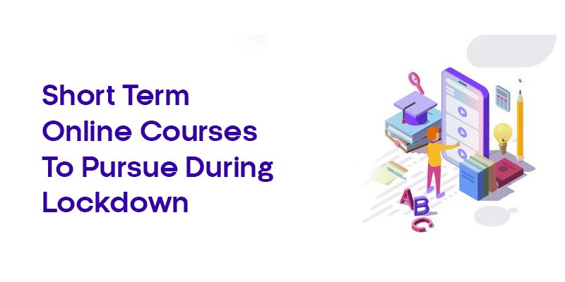 Short Term Online Courses to Puruse During Lockdown