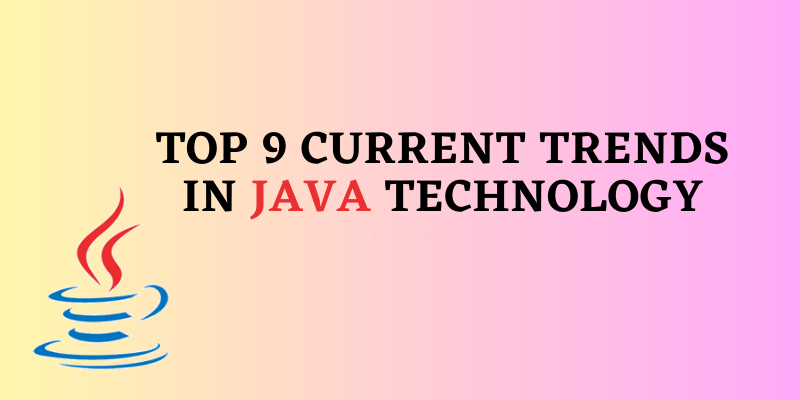 Top 9 Current Trends in Java Technology