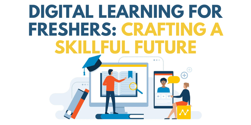 Digital Learning for Freshers Crafting a Skillful Future