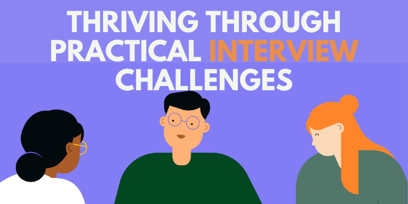 Thriving Through Practical Interview Challenges