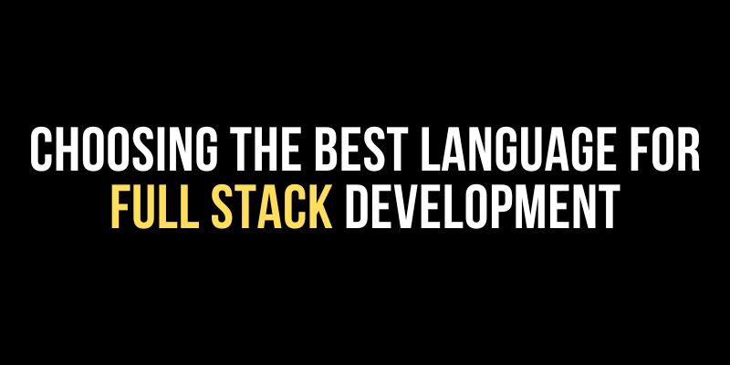 Choosing the Best Language for Full Stack Development