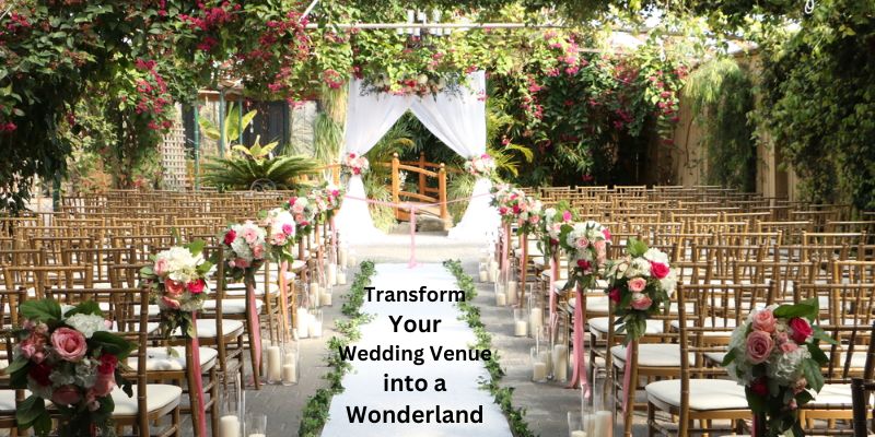 How to Transform Your Wedding Venue into a Wonderland