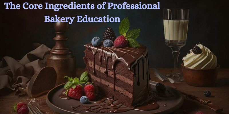 Mixing Passion: Core Ingredients of Professional Bakery Education