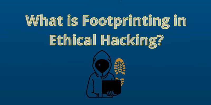 What is Footprinting in Ethical Hacking?